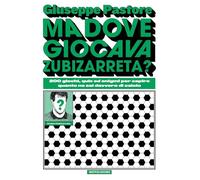 Ma dove giocava Zubizarreta? 200 giochi, quiz ed enigmi per capire quanto ne sai davvero di calcio (Gaia)