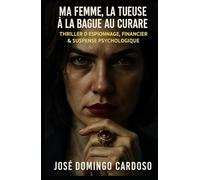 Ma femme, la tueuse à la bague au curare: Valérie Moreau, star du monde pharmaceutique Thriller d'Espionnage, Financier & Suspense Psychologique.