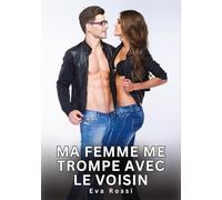 Ma Femme me trompe avec le Voisin: Histoires Érotiques Interdites de Sexe Tabou pour Adultes: 693