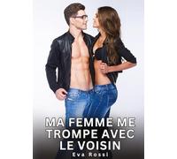 Ma Femme me trompe avec le Voisin: Histoires Érotiques Interdites de Sexe Tabou pour Adultes: 693