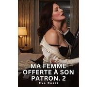 Ma femme offerte à son patron #2: Nouvelle Érotique de Sexe Tabou pour Adultes: 962