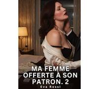 Ma femme offerte à son patron #2: Nouvelle Érotique de Sexe Tabou pour Adultes: 962