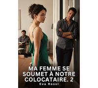Ma Femme se soumet à Notre Colocataire. 2: Nouvelle Érotique de Sexe Tabou pour Adultes: 959