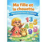 Ma fille et la chouette - Mon premier livre des chiffres: Livre de coloriage et de jeux pour enfants de 2 à 5 ans