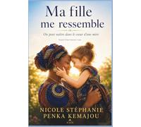 MA FILLE ME RESSEMBLE: ON PEUT NAITRE DANS LE COEUR D'UNE MERE