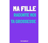 Ma fille, raconte moi ta grossesse: Carnet de grossesse à compléter, Journal intime guidé pour futures mamans : souvenirs, émotions et étapes mois par mois