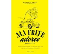 Ma frite adorée: Paris-Lille-Bruxelles : sur la route de la frite. Carnet de recettes et d'adresses: 31653