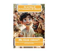 Ma Gesù rideva?: Il Vangelo raccontato ai bambini con cuore, sorriso e meraviglia