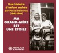 Ma Grand-mère Est Une Étoile. Une Histoire Denfant Cachée (1940-1944)