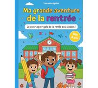 Ma grande aventure de la rentrée: Coloriages ludiques pour réussir sa rentrée en maternelle - dès 4 ans et plus - développe motricité fine, créativité et confiance (Les amis rigolos)
