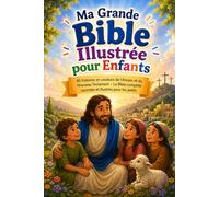 Ma Grande Bible Illustrée pour Enfants: 40 histoires en couleurs de l'Ancien et du Nouveau Testament - La Bible complète racontée et illustrée pour les petits