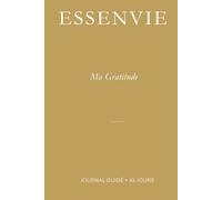 Ma Gratitude: Journal guidé de 45 jours pour cultiver la gratitude au quotidien (Essenvie - Les 45 Jours)