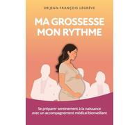 Ma grossesse Mon rythme: Se préparer sereinement à la naissance avec un accompagnement médical bienveillant