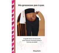 Ma grossesse pas à pas: le guide doux et rassurant pour futures mamans jusqu’à l’arrivée de bébé