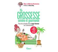 Ma grossesse sereine et gourmande: Tous les conseils d'une sage-femme sur l'alimentation et 45 recettes illustrée