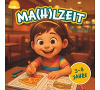 Ma(h)lzeit - das Restaurant-Malbuch für Kinder von 3-8 Jahren zum ausmalen, entdecken und verkürzen der Wartezeit bis das Essen kommt