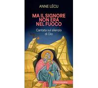 Ma il Signore non era nel fuoco. Cantata sul silenzio di Dio (Meditazioni)