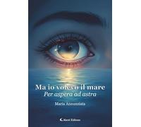 Ma io volevo il mare. Per aspera ad astra