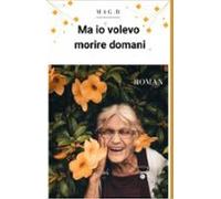 Ma Io Volevo Morire Domani (ebook)
