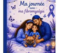 Ma journée avec ma fibromyalgie: Une histoire douce pour comprendre les douleurs invisibles (Le Cocon des Atypiques)