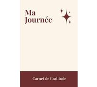 Ma Journée Carnet de Gratitude: Journal guidé quotidien de pensée positive pour cultiver la joie, réduire le stress et renforcer la confiance en soi | ... personnel pour adultes et adolescents