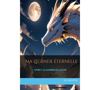 Ma Légende Éternelle: La Lumière de la Lune - Livre I