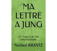 MA LETTRE A JUNG: Ou l'histoire de mes métamorphoses (Histoires de vie & Mémoire d'homme)