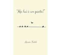 "Ma lui è un poeta!"