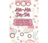 MA-MA DA-DA: A journal of days filled with “why’s,” “wuvs,” and wonder