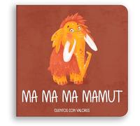 Ma Ma Ma Mamut (LIBROS PARA BEBES DE 6 A 18 MESES)