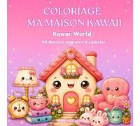 Ma maison Kawaii : Livre de coloriage pour enfants de 6 à 12 ans: Kawaii World : 40 dessins adorables à colorier. Chambre, salon, cuisine, salle de ... idée cadeau pour les filles et les garçons.