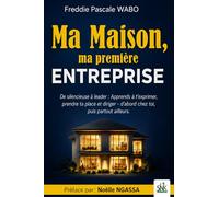 Ma Maison Ma prémière Entreprise: De Silencieuse à Leader: Apprends à t'exprimer, prendre ta place et diriger - d'abord chez toi, puis partout ailleurs.