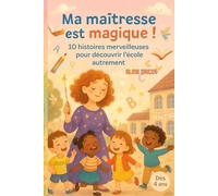 Ma maîtresse est magique !: 10 histoires merveilleuses pour découvrir l’école autrement