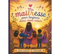 Ma Maîtresse Pour Toujours Dans Mon Cœur : Livre d'Or Souvenir à Remplir - Cadeau Maîtresse Fin d'Année Maternelle PS MS GS: Album souvenir de classe ... pour remercier l'institutrice - Grand Format