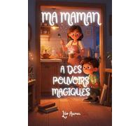 Ma Maman a des Pouvoirs Magiques: Une enquête drôle et touchante sur les pouvoirs secrets des mamans