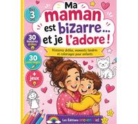 Ma maman est bizarre... et je l'adore: 30 histoires drôles, 30 coloriages adorables et des jeux pour partager des moments complices en famille (dès 3 ... d’amour. Le cadeau parfait… toute l’année
