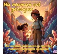 Ma maman est géologue: Livre enfant 4-8 ans - Découverte des métiers scientifiques, volcans, cristaux et fossiles - Collection Les Métiers de Ma Famille