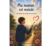 Ma maman est malade: Une histoire de courage face au cancer