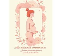 Ma maternité commence ici: Journal de grossesse avec espace pour souvenirs, émotions et photos