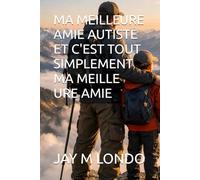 MA MEILLEURE AMIE AUTISTE ET C'EST TOUT SIMPLEMENT MA MEILLE URE AMIE