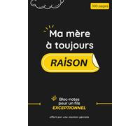 Ma mère a toujours raison: Carnet humour à offrir, cadeau original pour fils : anniversaires, Noël et occasions spéciales