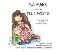 Ma mère, c'est la plus forte: Une histoire sur la naissance