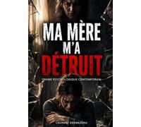 MA MÈRE M’A DÉTRUIT: Roman psychologique sur les blessures invisibles qui façonnent toute une vie (Suspense Français)