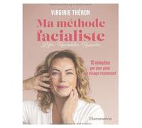 Ma méthode facialiste: 10 minutes par jour pour un visage rayonnant