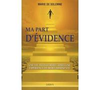 Ma part d'évidence: Une vie transformée après une expérience de mort imminente