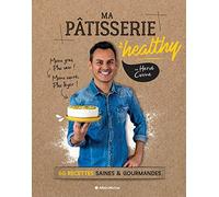 Ma pâtisserie healthy: 60 recettes gourmandes et saines et gourmandes
