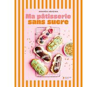 Ma pâtisserie sans sucre: Goûters, brunchs, petits déjs et desserts... 55 gourmandises saines pour tout la famille. IG BAS, LOW CARB, SANS GLUTEN