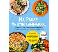Ma Pause Anti-inflammatoire: Des recettes anti-inflammatoires simples et savoureuses pour rétablir votre bien-être