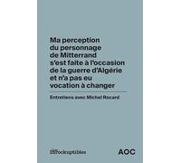 Ma perception du personnage de Mitterrand s'est faite à l'occasion de la guerre d'Algérie et n'a pas eu vocation à changer: suivi d’une conversation ... Pierre Encrevé et Sylvain Bourmeau: 31
