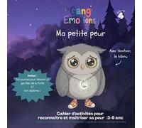 Ma petite peur: Avec Hoohoo, le hibou (Le Gang Des Emotions)